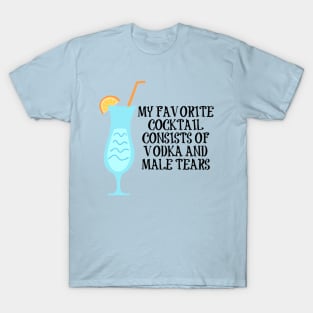 Vodka and Male Tears Cocktail T-Shirt